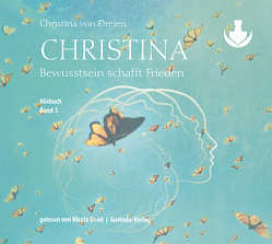 Christina, Band 3: Bewusstsein schafft Frieden (mp3-CDs) von Good,  Nicola, von Dreien,  Bernadette
