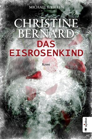 Christine Bernard. Das Eisrosenkind von Vieten,  Michael E.