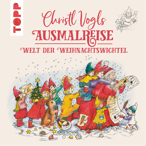 Christl Vogls Ausmalreise – Welt der Weihnachtswichtel von Vogl,  Christl