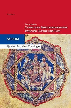 Christliche Brückenbauerinnen zwischen Byzanz und Rom von Stanko,  Petro