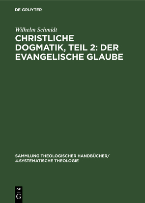 Christliche Dogmatik, Teil 2: Der Evangelische Glaube von Schmidt,  Wilhelm