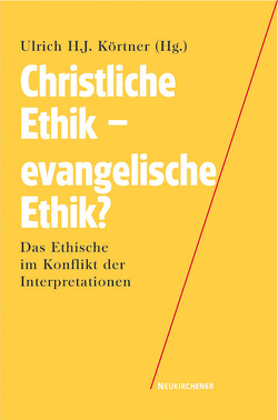 Christliche Ethik – evangelische Ethik? von Figal,  Günter, Körtner,  Ulrich H. J.