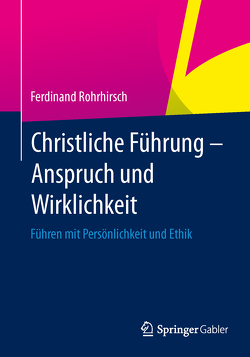 Christliche Führung – Anspruch und Wirklichkeit von Rohrhirsch,  Ferdinand