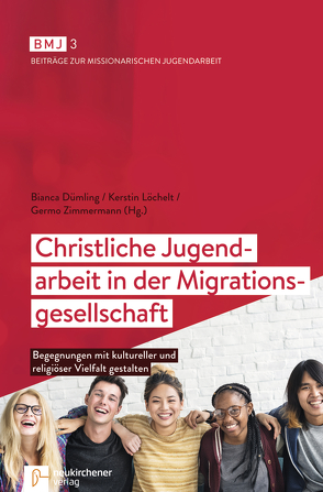 Christliche Jugendarbeit in der Migrationsgesellschaft von Dümling,  Bianca, Löchelt,  Kerstin, Zimmermann,  Germo