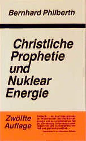 Christliche Prophetie und Nuklearenergie von Philberth,  Bernhard