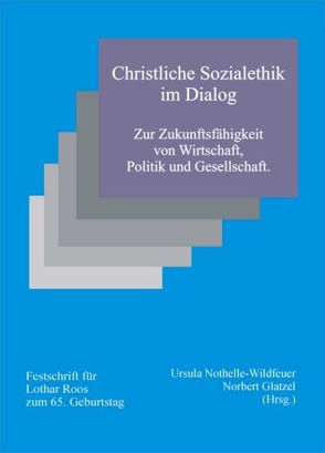 Christliche Sozialethik im Dialog von Glatzel,  Norbert, Nothelle-Wildfeuer,  Ursula
