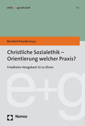 Christliche Sozialethik – Orientierung welcher Praxis? von Emunds,  Bernhard