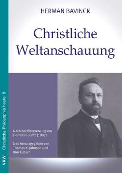 Christliche Weltanschauung von Bavinck,  Herman, Johnson,  Thomas K., Kubsch,  Ron