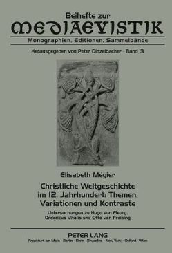 Christliche Weltgeschichte im 12. Jahrhundert: Themen, Variationen und Kontraste von Mégier,  Elisabeth