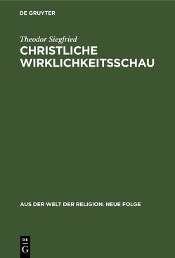 Christliche Wirklichkeitsschau von Benz,  Ernst, Fascher,  Erich, Frick,  Heinrich, Siegfried,  Theodor