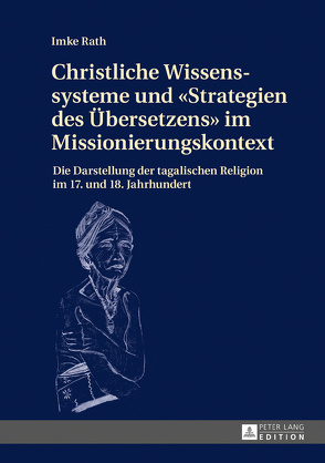 Christliche Wissenssysteme und «Strategien des Übersetzens» im Missionierungskontext von Rath,  Imke