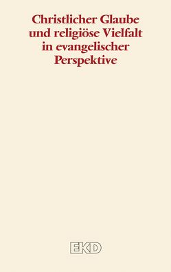 Christlicher Glaube und religiöse Vielfalt in evangelischer Perspektive von Evangelische Kirche in Deutschland