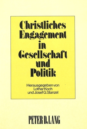 Christliches Engagement in Gesellschaft und Politik von Koch,  Lothar, Stanzel,  Josef G.