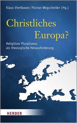 Christliches Europa? von Bernhard,  Reinhold, Danz,  Christian, Essen,  Georg, Lampe,  Peter, Schambeck,  Mirjam, Schockenhoff,  Eberhard, Sellmann,  Matthias, Siebenrock,  Roman A, Spiess,  Christian, Viertbauer,  Klaus, Wegscheider,  Florian