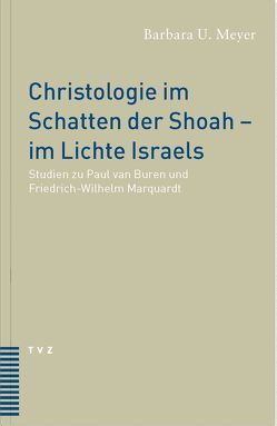Christologie im Schatten der Shoah – im Lichte Israels von Meyer,  Barbara