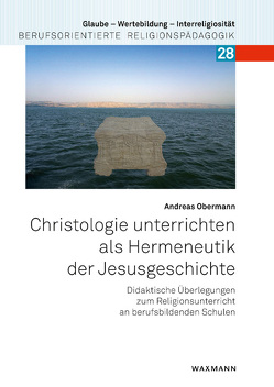 Christologie unterrichten als Hermeneutik der Jesusgeschichte von Obermann,  Andreas