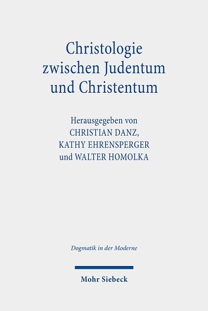 Christologie zwischen Judentum und Christentum von Danz,  Christian, Ehrensperger,  Kathy, Homolka,  Walter
