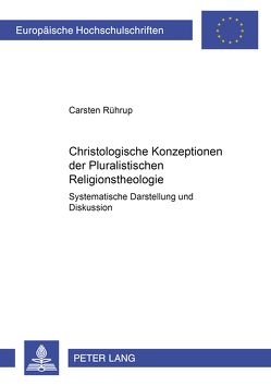 Christologische Konzeptionen der Pluralistischen Religionstheologie von Rührup,  Carsten