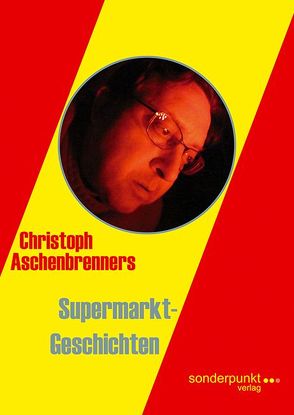 Christoph Aschenbrenners Supermarkt-Geschichten von Aschenbrenner,  Christoph
