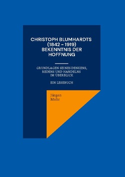 Christoph Blumhardts (1842 – 1919) Bekenntnis der Hoffnung von Mohr,  Jürgen