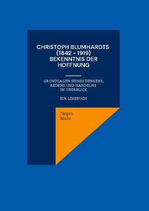 Christoph Blumhardts (1842 – 1919) Bekenntnis der Hoffnung von Mohr,  Jürgen