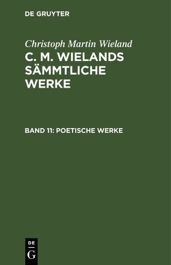 Christoph Martin Wieland: C. M. Wielands Sämmtliche Werke / Poetische Werke von Wieland,  Christoph Martin