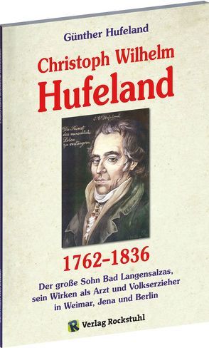 Christoph Wilhelm Hufeland (1762-1836) – Eine Biographie von Hufeland,  Günther, Rockstuhl,  Harald