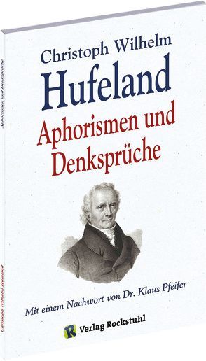 Christoph Wilhelm Hufeland – Aphorismen und Denksprüche von Hufeland,  Christoph Wilhelm, Pfeifer,  Klaus, Rockstuhl,  Harald