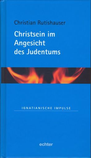 Christsein im Angesicht des Judentums von Rutishauser,  Christian