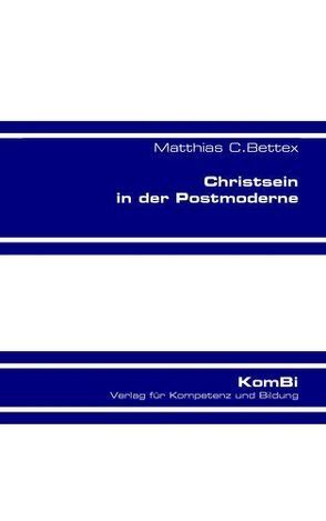 Christsein in der Postmoderne von Bettex,  Matthiax C.