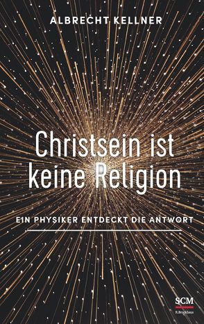 Christsein ist keine Religion von Kellner,  Albrecht