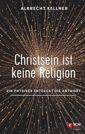 Christsein ist keine Religion von Kellner,  Albrecht