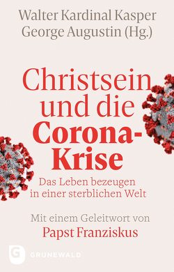 Christsein und die Corona-Krise von Augustin,  George, Franziskus (Papst), Kasper,  Walter Kardinal