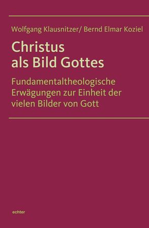 Christus als Bild Gottes von Klausnitzer,  Wolfgang, Koziel,  Bernd Elmar