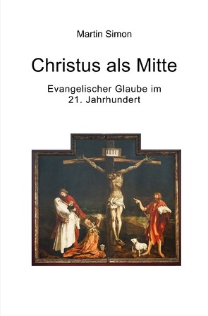 Christus als Mitte – Evangelischer Glaube im 21. Jahrhundert von Simon,  Martin