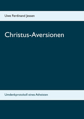 Christus-Aversionen von Jessen,  Uwe Ferdinand
