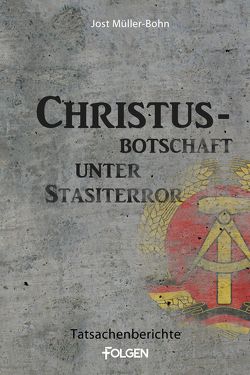 Christus-Botschaft unter Stasiterror von Müller-Bohn,  Jost