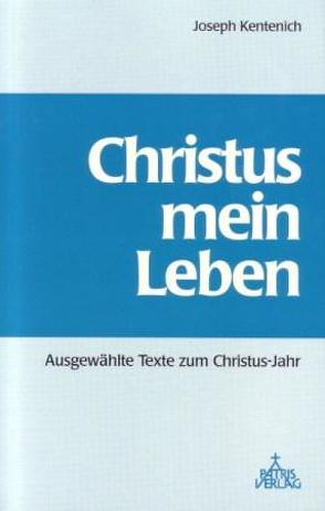 Christus mein Leben von Boll,  Günther M, Buesge,  Pia M, Fuchs,  Michael, Kentenich,  Joseph, Wolf,  Peter