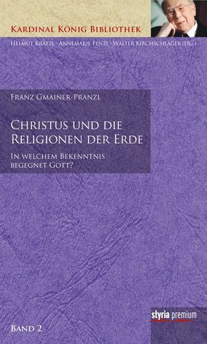 Christus und die Religionen der Erde von Gmainer-Pranzl,  Franz