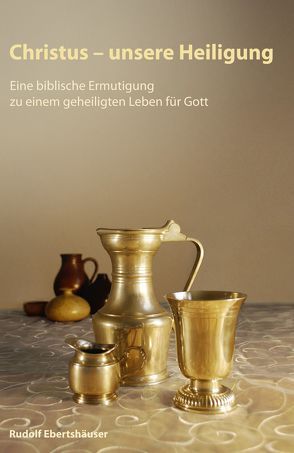 Christus – unsere Heiligung von Ebertshäuser,  Rudolf