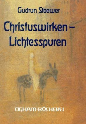 Christus-Wirken – Lichtesspuren von Stoewer,  Gudrun