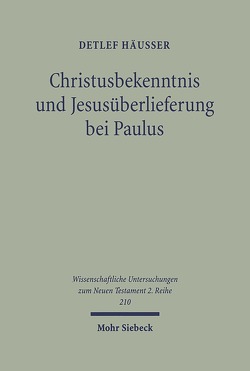 Christusbekenntnis und Jesusüberlieferung bei Paulus von Häusser,  Detlef