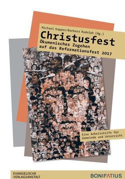 Christusfest – Ökumenisches Zugehen auf das Reformationsfest 2017 von Kappes,  Michael, Rudolph,  Barbara