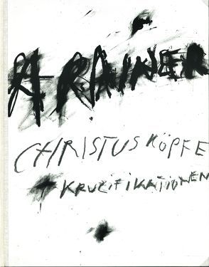 Christusköpfe + Kruzifikationen von Rainer,  Arnulf
