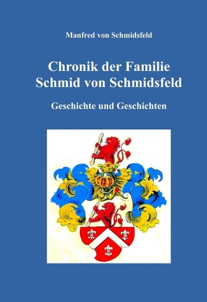 Chronik der Familie Schmid von Schmidsfeld von von Schmidsfeld,  Manfred