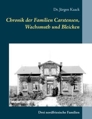 Chronik der Familien Carstensen, Wachsmuth und Bleicken von Kaack,  Jürgen