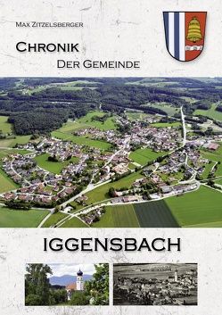 Chronik der Gemeinde Iggensbach von Zitzelsberger,  Max