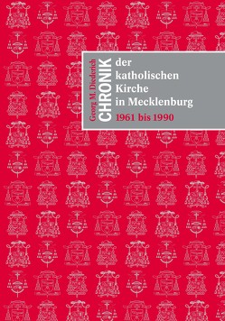 Chronik der katholischen Kirche in Mecklenburg 1961 bis 1990 von Diederich,  Georg M.