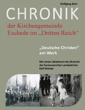 Chronik der Kirchengemeinde Eschede im „Dritten Reich“ von Buhr,  Wolfgang, Johannis-Kirchengemeinde Eschede und Gemeinde Eschede,  Wolfgang Buhr