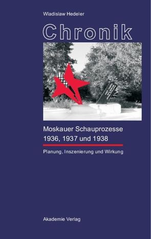 Chronik der Moskauer Schauprozesse 1936, 1937 und 1938 von Dietzsch,  Steffen, Hedeler,  Wladislaw